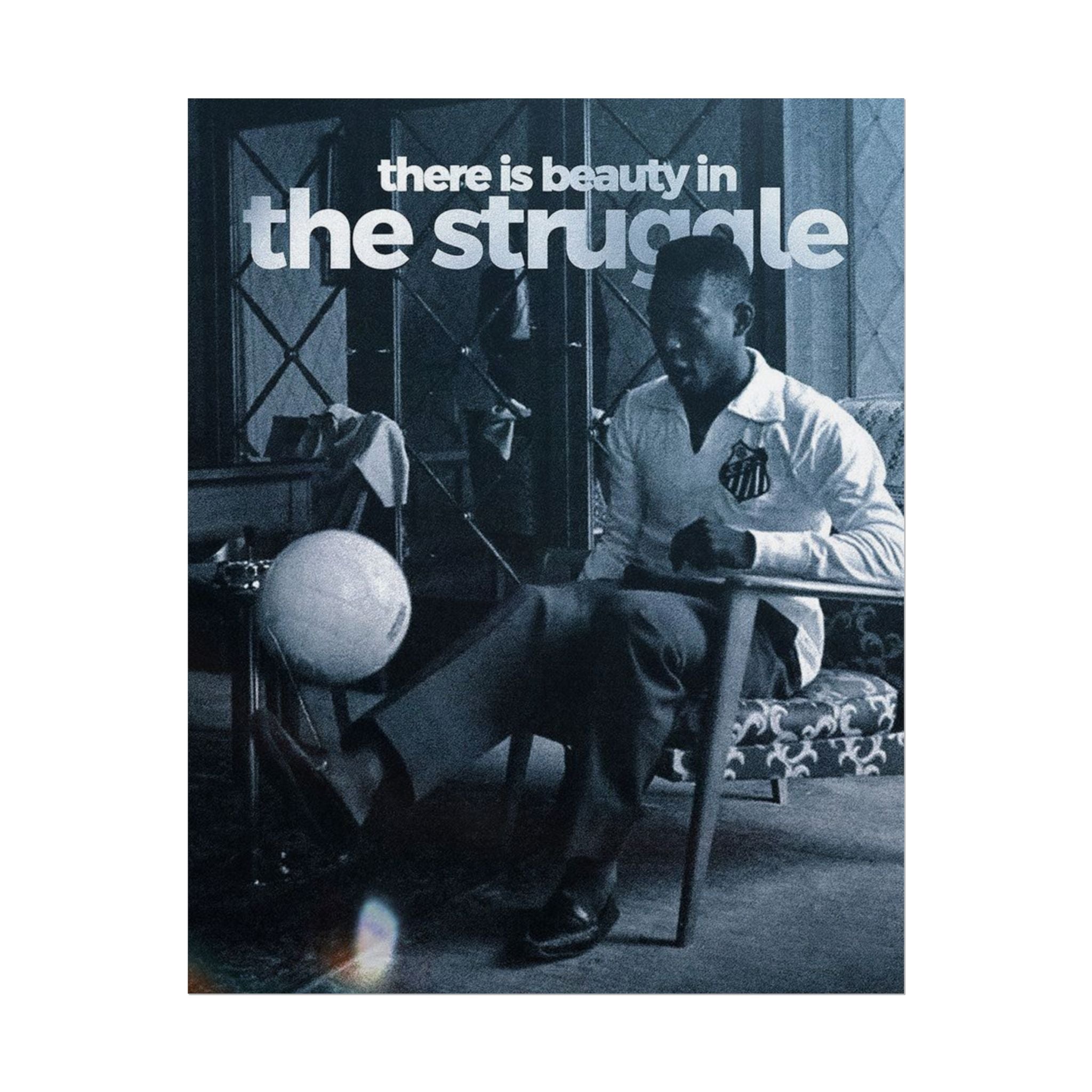 There Is Beauty In The Struggle Poster