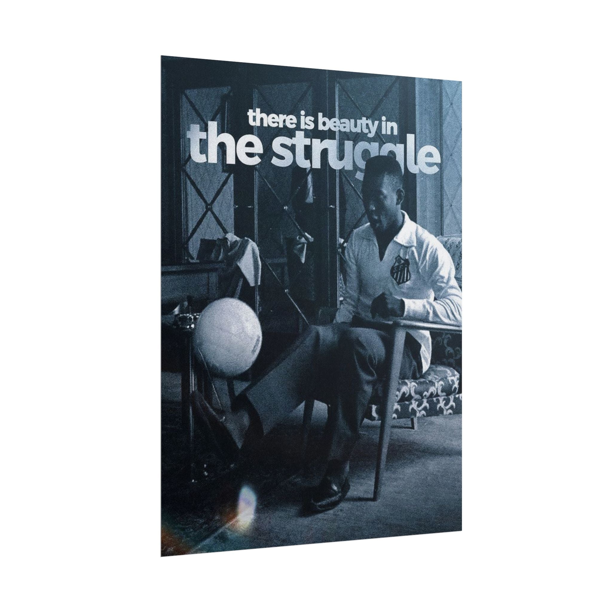 There Is Beauty In The Struggle Poster