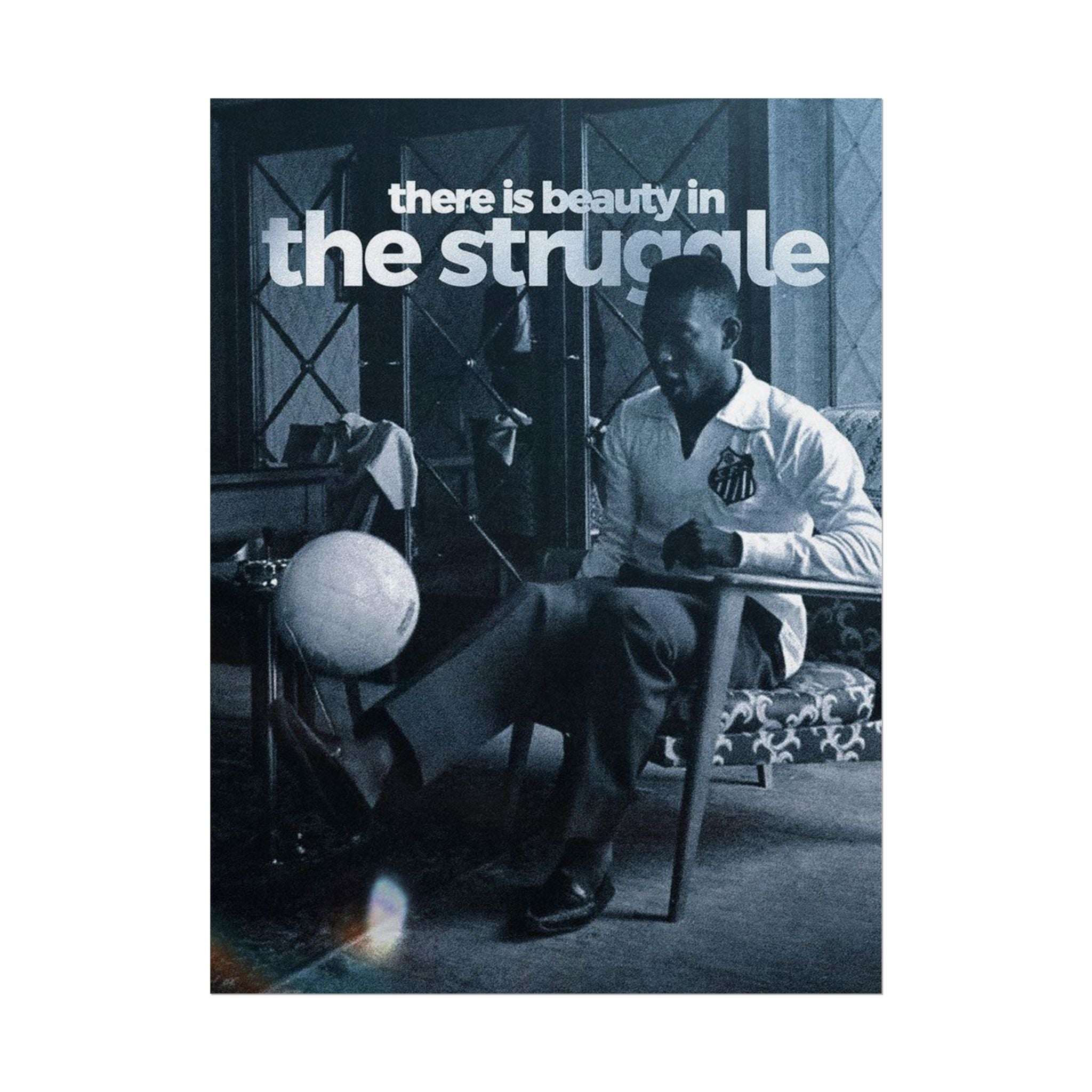 There Is Beauty In The Struggle Poster