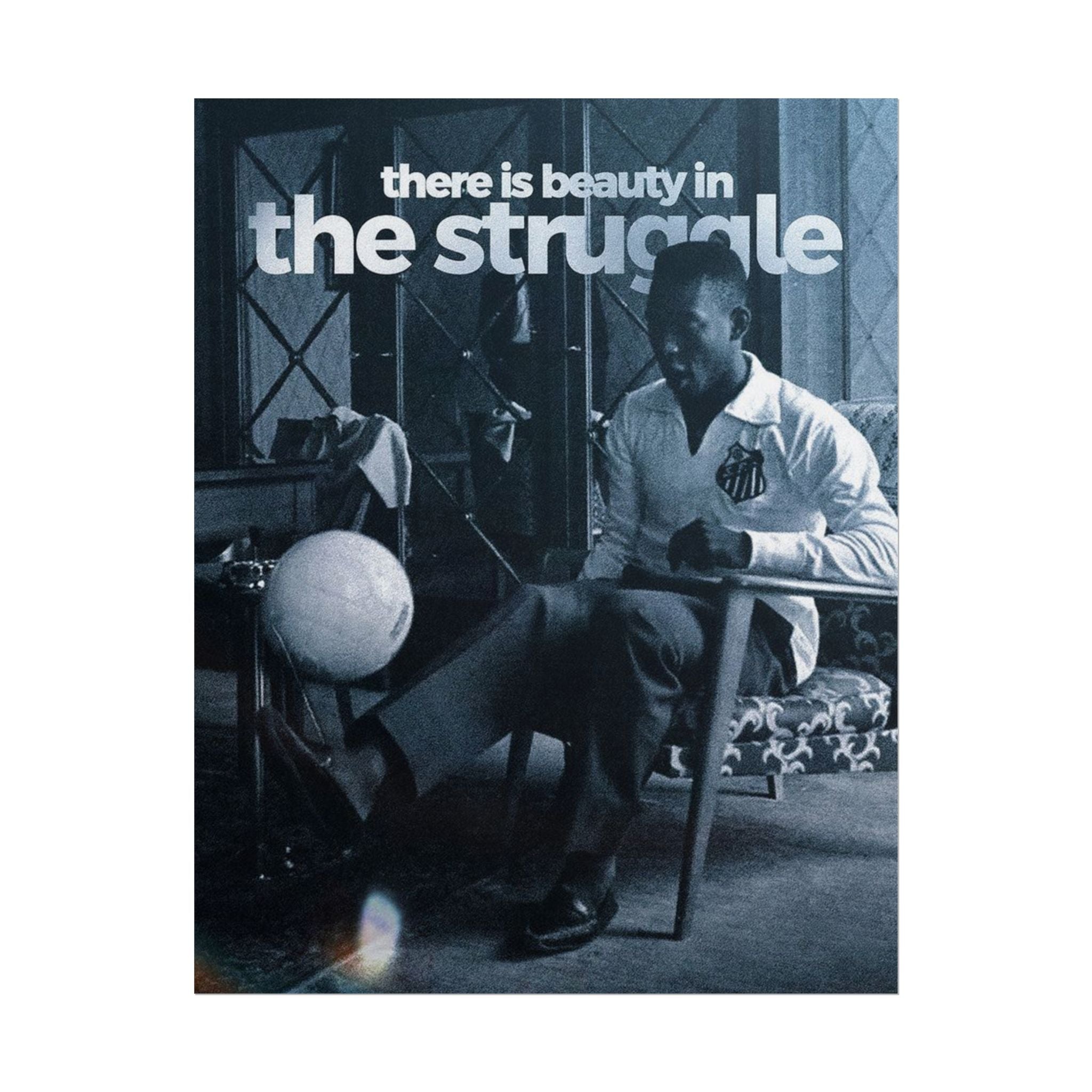 There Is Beauty In The Struggle Poster